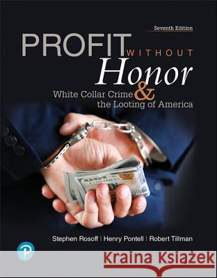 Profit Without Honor Rosoff, Stephen, Pontell, Henry, Tillman, Robert 9780134871424 Pearson