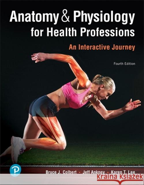 Anatomy & Physiology for Health Professions: An Interactive Journey Karen Lee 9780134876818 Pearson Education (US)