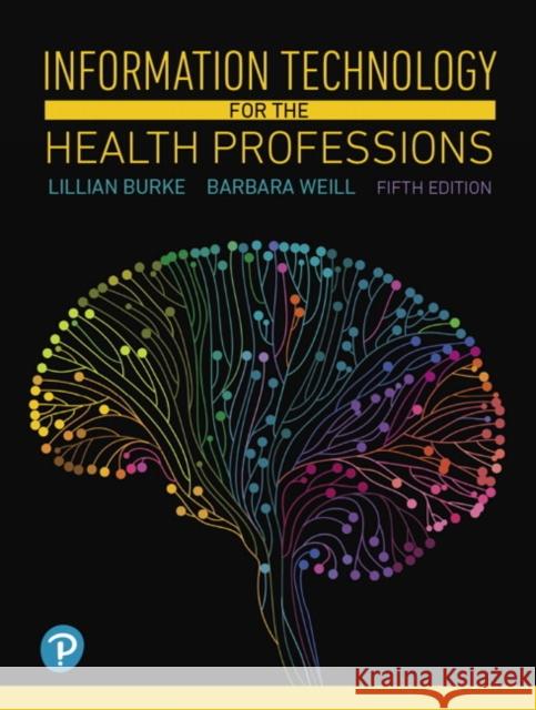 Information Technology for the Health Professions Barbara Weill 9780134877716 Pearson Education (US)