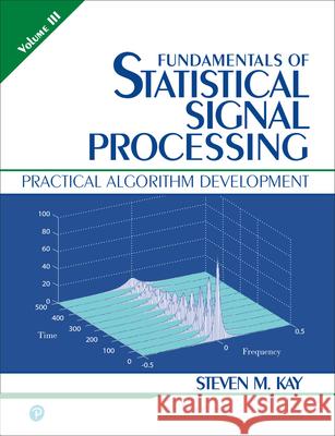 Fundamentals of Statistical Signal Processing, Volume 3 Kay, Steven 9780134878409 Pearson Education (US)