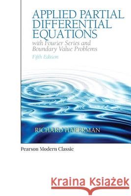 Applied Partial Differential Equations with Fourier Series and Boundary Value Problems (Classic Version) Richard Haberman 9780134995434