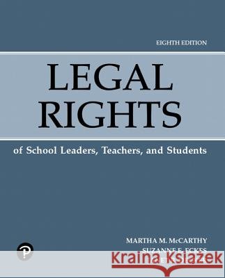 Legal Rights of School Leaders, Teachers, and Students McCarthy, Martha, Eckes, Suzanne, Decker, Janet 9780134997537