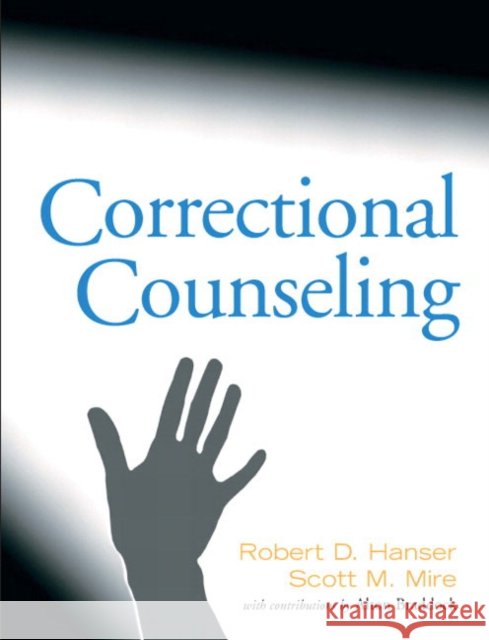 Correctional Counseling Robert D. Hanser Scott M. Mire Alton Braddock 9780135129258
