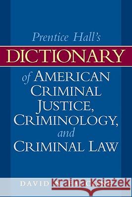 Dictionary of American Criminal Justice, Criminology and Law David N. Falcone 9780135154021 Prentice Hall