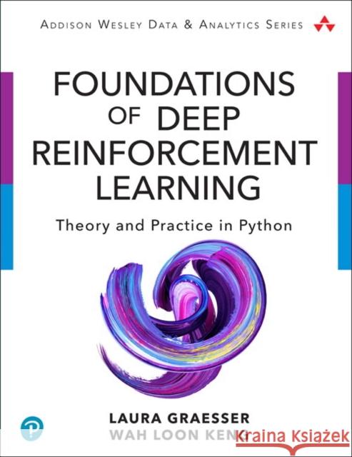 Foundations of Deep Reinforcement Learning: Theory and Practice in Python Wah Loon Keng 9780135172384 Pearson Education (US)