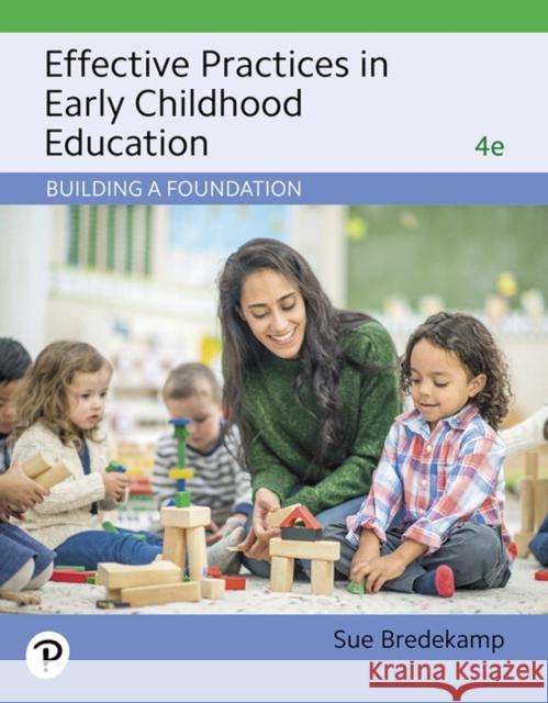 Effective Practices in Early Childhood Education: Building a Foundation Bredekamp, Sue 9780135177372