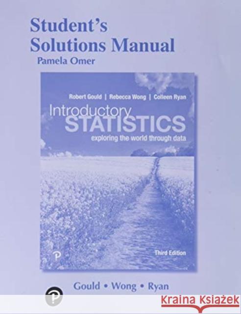 Student Solutions Manual for Introductory Statistics: Exploring the World Through Data Gould, Robert 9780135189238