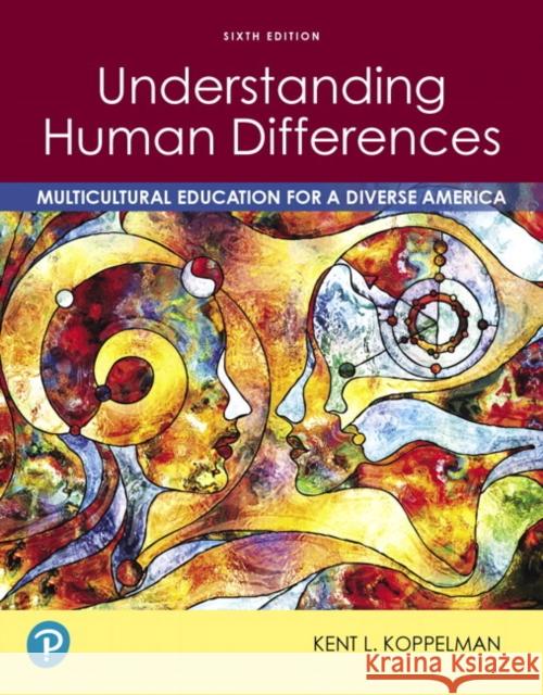 Understanding Human Differences: Multicultural Education for a Diverse America Koppelman, Kent 9780135196731 Pearson Education (US)