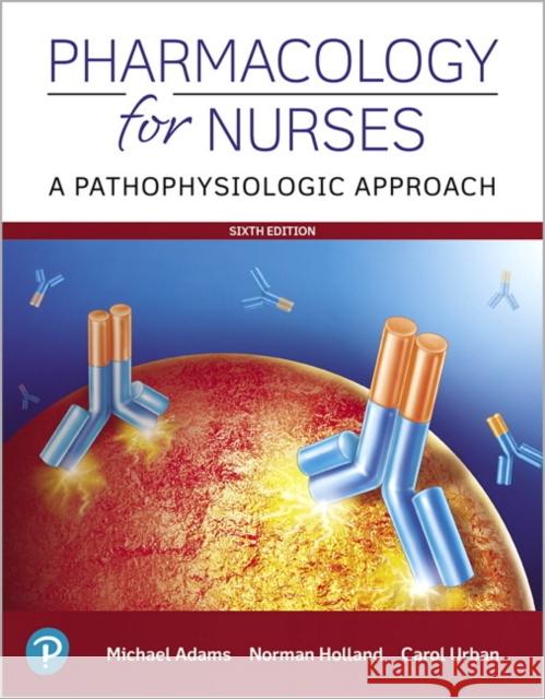 Pharmacology for Nurses: A Pathophysiologic Approach Adams, Michael 9780135218334 Pearson Education (US)