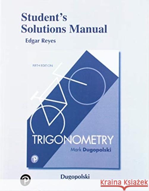 Student Solutions Manual for Trigonometry Dugopolski, Mark 9780135232927 Pearson Education (US)