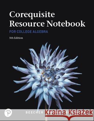 Corequisite Resource Notebook for College Algebra Mylab Revision with Corequisite Support Beecher, Judith 9780135299395 Pearson Education (US)