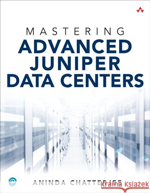 Mastering Advanced Juniper Data Centers Aninda Chatterjee 9780135336304