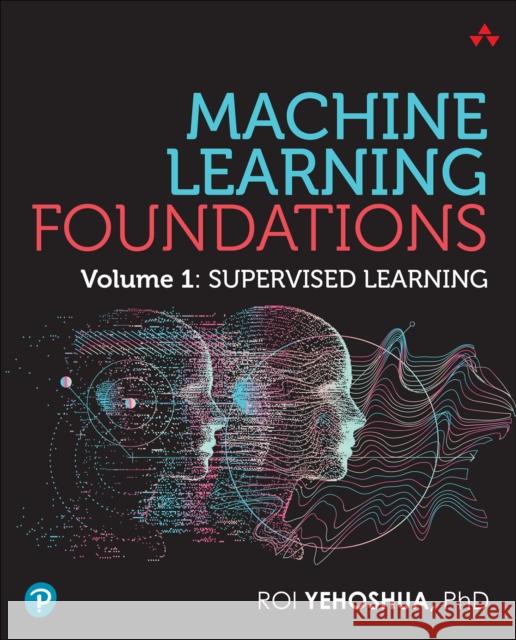 Machine Learning Foundations Roi Yehoshua 9780135337868