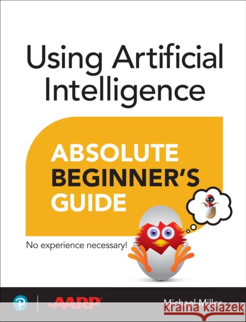 Using Artificial Intelligence Absolute Beginner’s Guide Michael Miller 9780135356050 Que