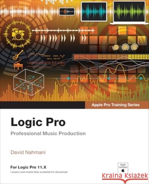 Logic Pro - Apple Pro Training: Professional Music Production David Nahmani 9780135402887 Pearson Education (US)