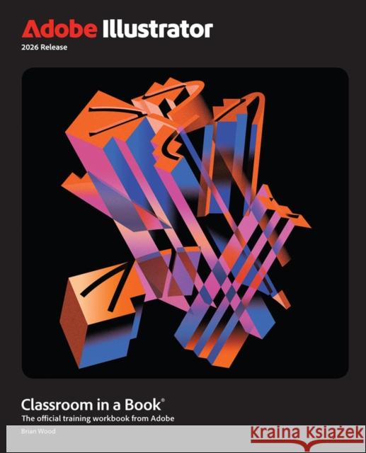 Adobe Illustrator Classroom in a Book 2026 Release Brian Wood 9780135496107 Pearson Education (US)