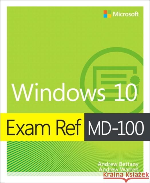 Exam Ref MD-100 Windows 10 Andrew Bettany Andrew Warren 9780135560594 Pearson Education (US)