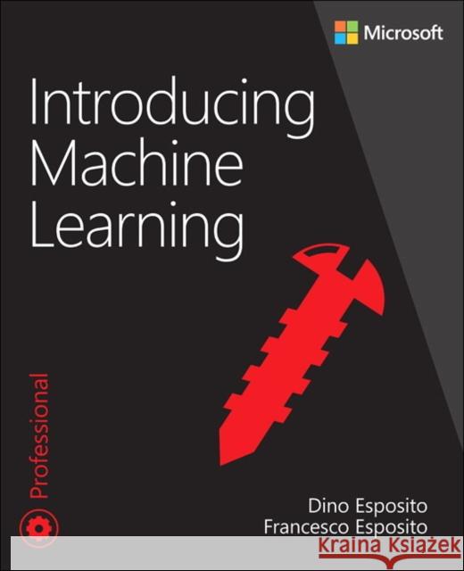 Introducing Machine Learning Esposito, Dino 9780135565667 Microsoft Press