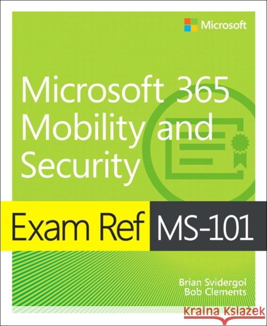 Exam Ref MS-101 Microsoft 365 Mobility and Security Brian Svidergol Robert Clements 9780135574898 Pearson Education (US)