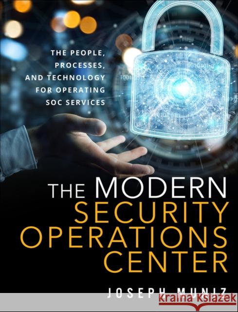 Modern Security Operations Center, The Muniz, Joseph 9780135619858