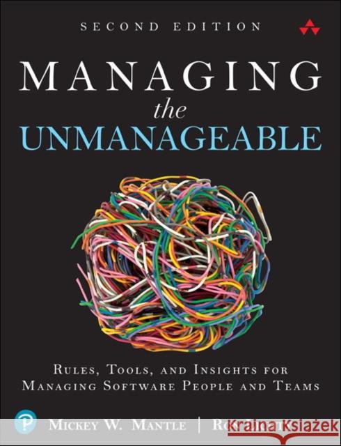 Managing the Unmanageable: Rules, Tools, and Insights for Managing Software People and Teams Ron Lichty 9780135667361 Pearson Education (US)
