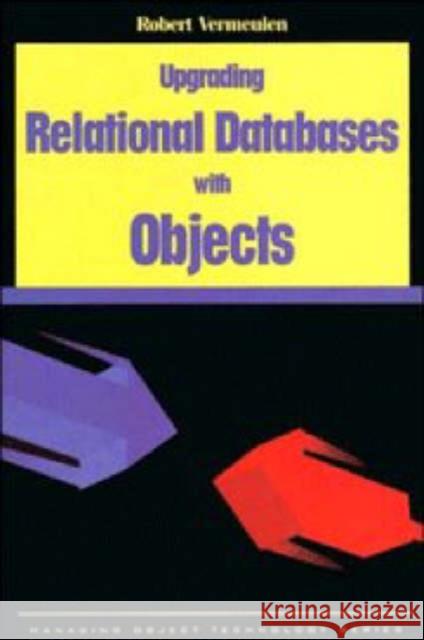 Upgrading Relational Databases with Objects Vermeulen, Robert 9780135706077 0