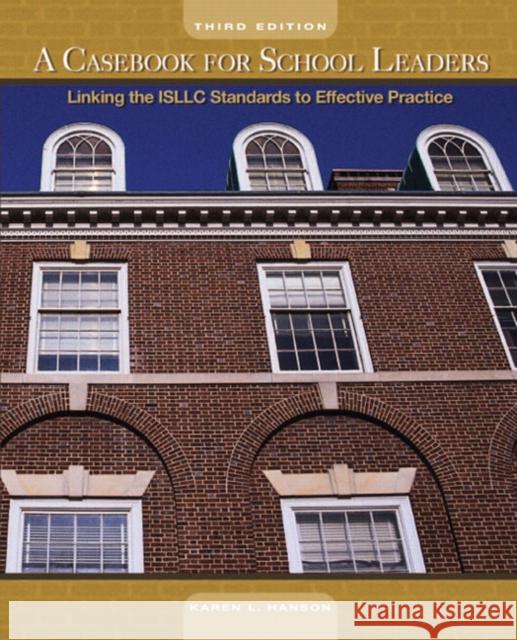 A Casebook for School Leaders: Linking the ISLLC Standards to Effective Practice Hanson, Karen 9780136126829 Prentice Hall