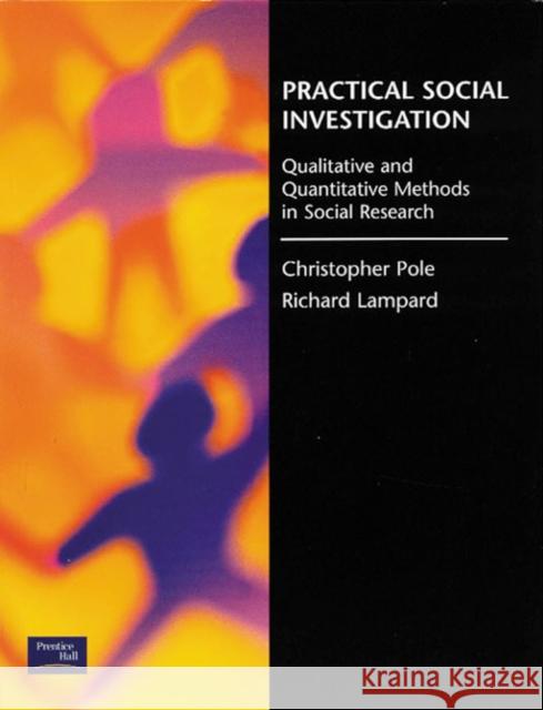 Practical Social Investigation: Qualitative and Quantitative Methods in Social Research Lampard, Richard 9780136168485 Taylor & Francis