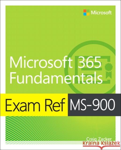 Exam Ref MS-900 Microsoft 365 Fundamentals Craig Zacker 9780136484875 Pearson Education (US)