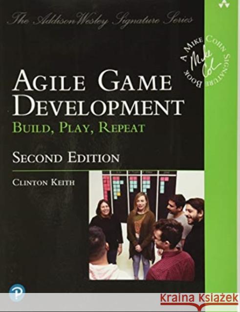 Agile Game Development: Build, Play, Repeat Clinton Keith 9780136527817