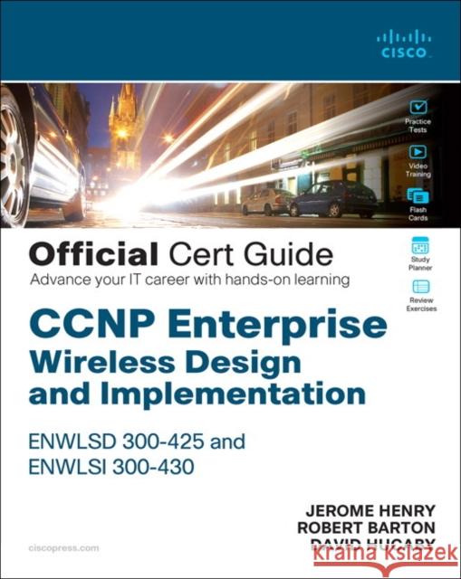 CCNP Enterprise Wireless Design ENWLSD 300-425 and Implementation ENWLSI 300-430 Official Cert Guide: Designing & Implementing Cisco Enterprise Wireless Networks David Hucaby 9780136600954 Pearson Education (US)