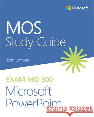 MOS Study Guide for Microsoft PowerPoint Exam MO-300 Joan Lambert 9780136628101