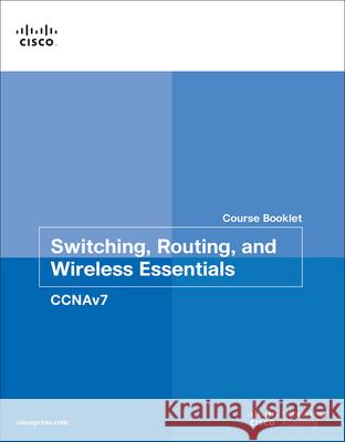 Switching, Routing, and Wireless Essentials Course Booklet (Ccnav7) Cisco Networking Academy 9780136634720 Pearson Education (US)