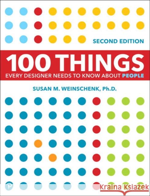 100 Things Every Designer Needs to Know About People Susan Weinschenk 9780136746911
