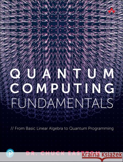 Quantum Computing Fundamentals William (Chuck) Easttom II 9780136793816