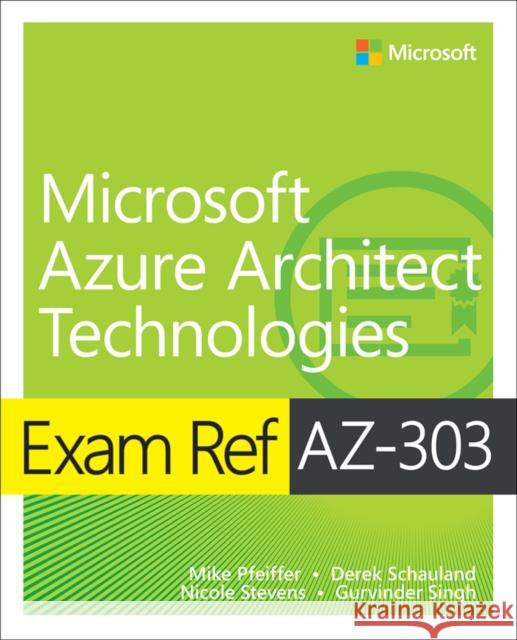 Exam Ref AZ-303 Microsoft Azure Architect Technologies Gurvinder Singh 9780136805090 Pearson Education (US)