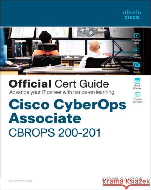 Cisco Cybersecurity Operations Fundamentals CBROPS 200-201 Official Cert Guide Omar Santos 9780136807834 Pearson Education (US)