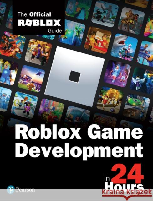 Roblox Game Development in 24 Hours: The Official Roblox Guide Roblox Corporation 9780136829737 Pearson Education (US)