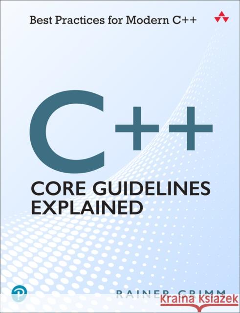 C++ Core Guidelines Rainer W. Grimm 9780136875673 