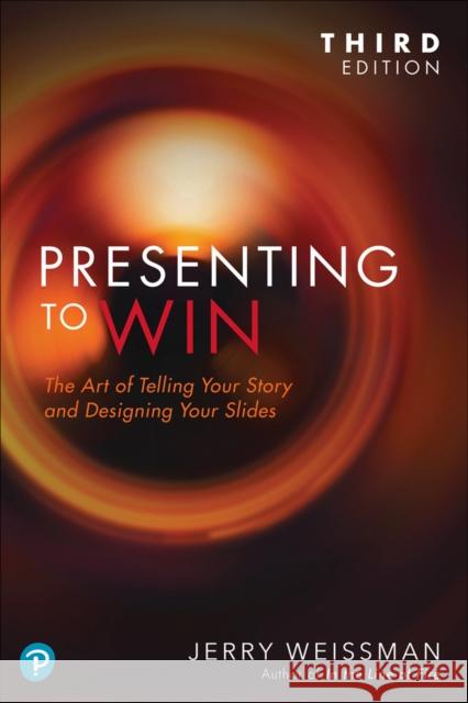 Presenting to Win, Updated and Expanded Edition Jerry Weissman 9780136933229 Pearson Education (US)