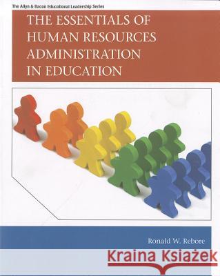 The Essentials of Human Resources Administration in Education Ronald Rebore 9780137008537