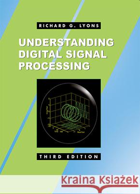Understanding Digital Signal Processing Richard Lyons 9780137027415 Pearson Education (US)