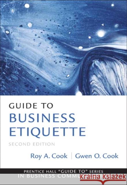 Guide to Business Etiquette Roy A. Cook 9780137075041 Pearson Education (US)