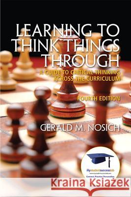 Learning to Think Things Through: A Guide to Critical Thinking Across the Curriculum Nosich, Gerald 9780137085149