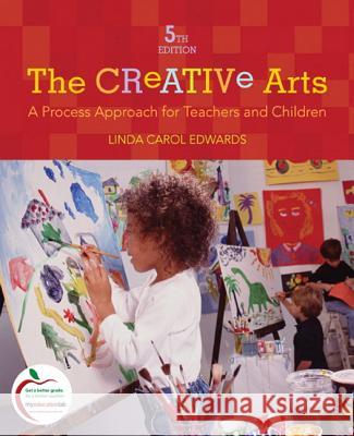 The Creative Arts: A Process Approach for Teachers and Children Linda Carol Edwards 9780137151639