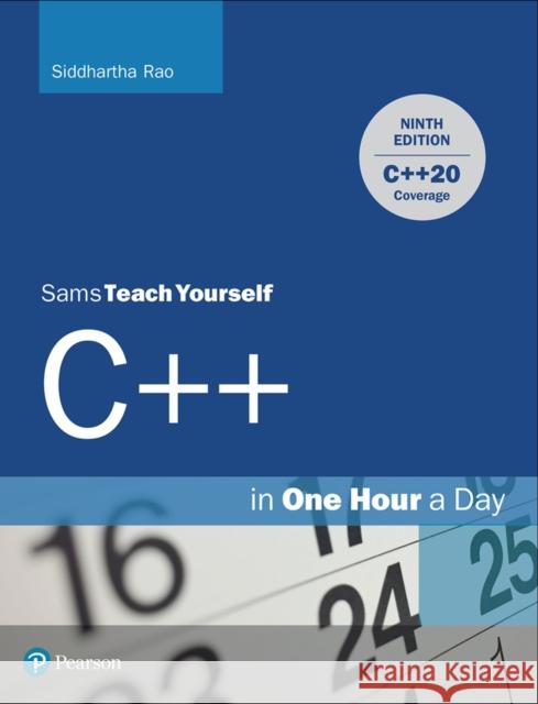 C++ in One Hour a Day, Sams Teach Yourself Siddhartha Rao 9780137334681