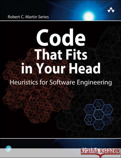 Code That Fits in Your Head: Heuristics for Software Engineering Seemann, Mark 9780137464401 Pearson Education (US)