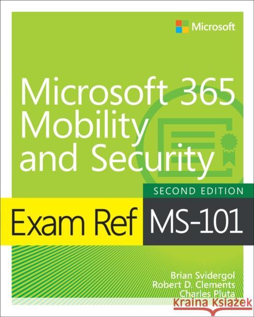 Exam Ref MS-101 Microsoft 365 Mobility and Security Brian Svidergol Robert Clements 9780137471775 Pearson Education (US)