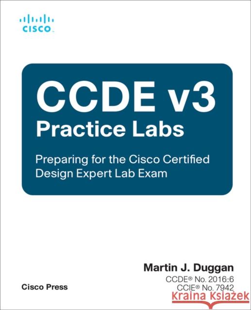 Ccde V3 Practice Labs: Preparing for the Cisco Certified Design Expert Lab Exam Duggan, Martin 9780137499854 Pearson Education (US)