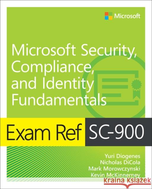 Exam Ref SC-900 Microsoft Security, Compliance, and Identity Fundamentals Mark Morowczynski 9780137568109 Pearson Education (US)
